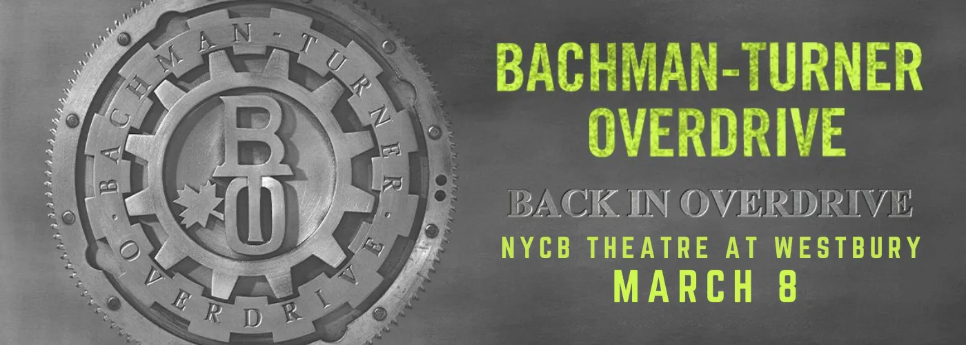 BachmanTurner Overdrive Tickets 8th March NYCB Theatre at Westbury